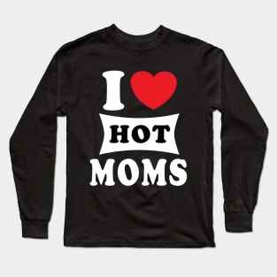 i  love hot moms Long Sleeve T-Shirt